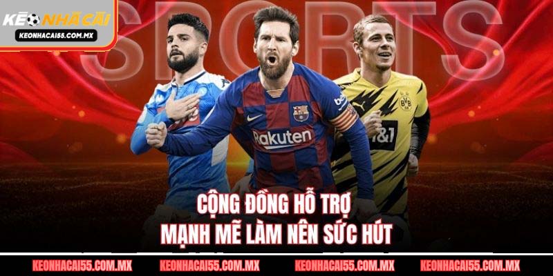 Cộng đồng hỗ trợ mạnh mẽ làm nên sức hút